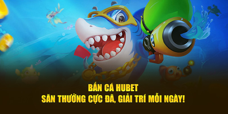 Các nhà phát hành tại bắn cá hubet