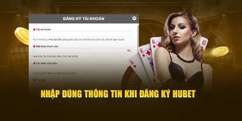 Nhập đúng thông tin trong quá trình đăng ký hubet