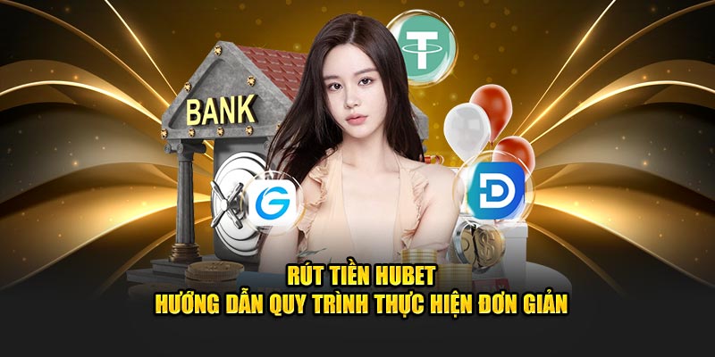 quy trình rút tiền tại hubet